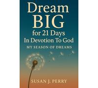 Dream BIG For 21 Days In Devotion to God: My Season of Dreams