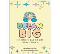 Dream Big Fun Activity Book for Kids: Jumbo Edition: Creative Coloring and Learning Activities to Inspire Confidence and Joy