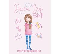 Dream Big Girl! 2026 Vision Board Clip Art: A Guided Workbook For Teens To Build Confidence, and Chase Their Dreams