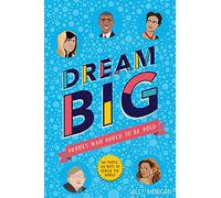 Dream Big Heroes Who Dared to Be Bold (100 people - 100 ways to change the