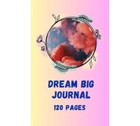 Dream Big Journal: 120 pages | motivational | All Ages