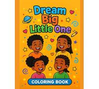 Dream Big Little One: A Confidence-Building Coloring Book Celebrating Black Children and Big Dreams