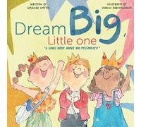 Dream Big, Little One: a small book about big possibility