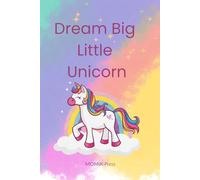 Dream Big, Little Unicorn: A Blank Drawing and Writing Book for Creative Girls