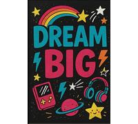 Dream Big: Motivational Notebook for Kids, Teens & Creative Thinkers: 96 Lined Pages | Colorful Gaming & Cosmic Cover | Ideal for School Notes, Daily Journaling, Goal Setting & Imaginative Writing