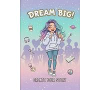 Dream Big Notebook - 96 Lined Pages for Writing, Journaling & Creative Expression: Colorful Teen Journal - “Create Your Story” Motivational Cover - Perfect for Girls, Students & Young Creatives
