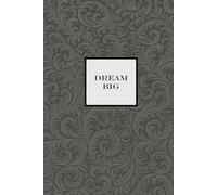 Dream Big Notebook - Grey: A Motivational notepad for Dreamers, Doers, and Go-Getters