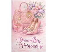 Dream Big Princess: Motivational Gift Notebook Journal for Friends and Family