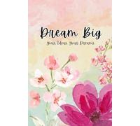 Dream Big Series: A Floral Journal to Inspire Positivity, Creativity, and Growth - Lined Notebook