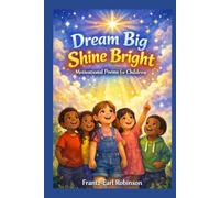 Dream Big, Shine Bright: Motivational Poems for Children