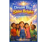 Dream Big, Shine Bright: Motivational Poems for Children
