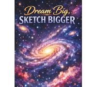 Dream Big Sketchbook: Dream Big, Sketch Bigger - Space-Themed Drawing & Doodling Journal (8.5 x 11)