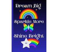 Dream Big Sparkle More Shine Bright: Journal for Dreamers Diary Planner For Them For Her For Him
