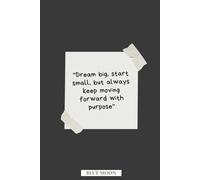 Dream Big, Start Small, But Always Keep Moving Forward - Lined Notebook, 100 Pages: Subtitle: For Goal-Setting and Daily Reflection