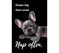 Dream BIg. Start Small. Nap Often - Motivational Notebook - Journal for Affirmations, Goals & Ideas | Inspirational Gift for everyone: 100-Page Lined ... Work, Self-Care, Gratitude & Productivity