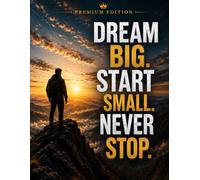 Dream Big Start Small Never Stop: Premium Unruled Notebook for Students, Professionals, Office, School, Journaling, Sketching and Daily Writing