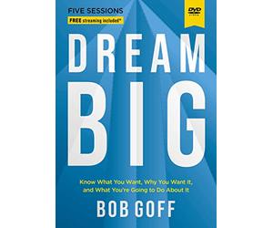 Dream Big Video Study: Know What You Want, Why You Want It, and What You re Going to Do About It