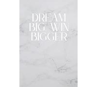Dream big. Win bigger: Whatever You Are, Be A Good One: Inspirational Journal - Notebook To Write In For Men - Women