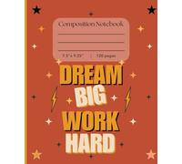 Dream Big Work Hard: A Composition Notebook with wide ruled For Teens, Girls, School, College, and Office, size: 7.50" x 9.25", 120 Pages