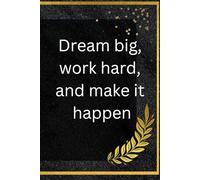 Dream Big, work Hard, and Make it Happen: Motivational Notebook Inspirational Journals to Write In - Journal for Work, for Office