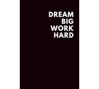Dream Big Work Hard: Lined Notebook