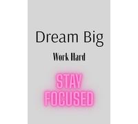 Dream Big, Work Hard, Stay Focused: Positive Affirmation Motivational and Inspirational Notebook