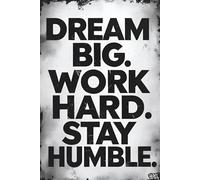 Dream Big, Work Hard, Stay Humble: Lined Motivational Journal Notebook - Writing, Daily Notes, Reflections, and Goal Setting - 120 Pages, 6x9