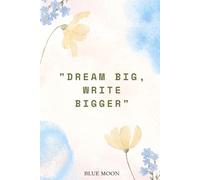 Dream Big, Write Bigger - A Lined Notebook for Your Greatest Ideas: With 100 lined pages, perfect for every writer, thinker, and dreamer