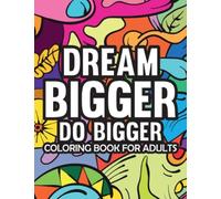 Dream Bigger Do Bigger Motivational & Insprinational Coloring Book For Adults