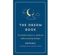 Dream Book: The Modern Mystic's Guide to Dream Interpretation - Raphael