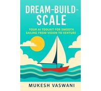 DREAM-BUILD-SCALE: Your AI Toolkit for Smooth Sailing from Vision to Venture