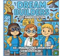 Dream Builders Left-Handed Edition: Imagination, Invention & Wonder - A STEM-Inspired Fantasy Coloring Book for Creative Kids Who Love Science, Magic, and Possibility