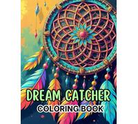 Dream Catcher Magic: A Relaxing Coloring Book of Intricate Designs: "Intricate and Mystical Dream Catcher Designs for Mindfulness & Calm"