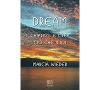 Dream. Chiarisci e crea ciò che vuoi