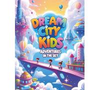 Dream City Kids: Adventures in the Sky: “48 Fun Coloring Pages of Kids Exploring Magical Floating Cities”