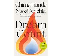 Dream Count: A searing new novel by the bestselling and award-winning author of Americanah; Longlisted for the Women’s Prize for Fiction 2025