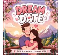 Dream Date: Cute & Romantic Coloring Book for Adults: 40 Cozy Couple Coloring Pages Filled with Sweet Dates, Romantic Adventures, Cute Moments, and Relaxing Scenes to Color and Unwind