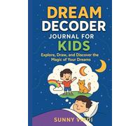 Dream Decoder Journal for Kids: Explore, Draw, and Discover the Magic of Your Dreams