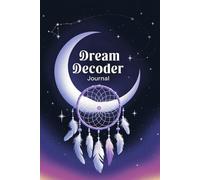 Dream Decoder Journal: Write & Interpret Your Nightly Adventures - 120-Page Lined Notebook for Dreamers (6x9)