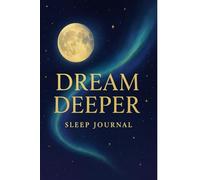 Dream Deeper: A Guided Sleep & Dream Journal for Women | Nightly Reflections, Emotional Clarity & Inner Peace: Track Your Thoughts, Emotions & Dreams | Reflect, Interpret & Wake Up Mindfully