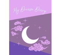 Dream Diary - Guided Dream Log to Write In, 8.5x11 Inch: A Guided Dream Notebook for Recording, Interpreting & Reflecting on Dreams | Sleep, Emotions & Awakening Journal | 120 Pages