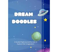 Dream Doodles: A Guided Night Journal for Kids to Explore their Imagination
