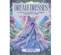 DREAM DRESSES COLORING BOOK: A MAGICAL WORLD OF FASHION GOWNS TO COLOR