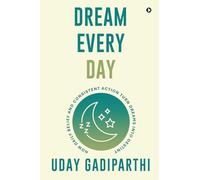 Dream Every Day: How Daily Belief and Consistent Action Turn Dreams Into Destiny