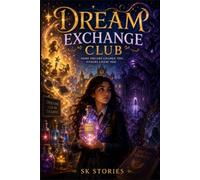 Dream Exchange Club: A Magical Fantasy Adventure About Dreams, Courage, and Finding Your Own Path