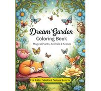 Dream Garden Coloring Book: Magical Plants, Animals & Scenes: For Kids, Adults & Nature Lovers