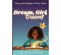 Dream, Girl, Dream!: Pursue the Whisper of Your Heart