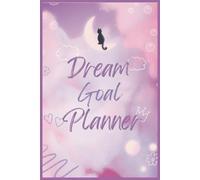Dream Goal Planner: Your Step-by-Step Guide to Achieving Your Dreams