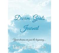 Dream Goals Journal: Your dreams are just the beginning…