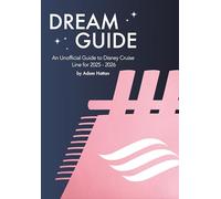 Dream Guide: An Unofficial Guide to Disney Cruise Line for 2025 - 2026